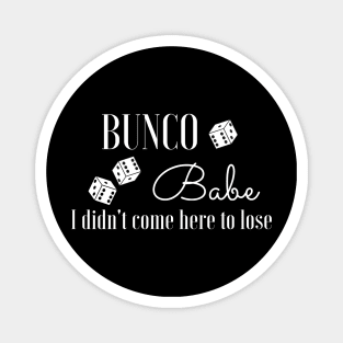 Bunco Babe I Didn't Come Here to Lose Dice Game Funny Bunko Magnet